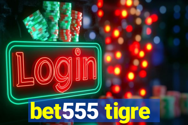 bet555 tigre